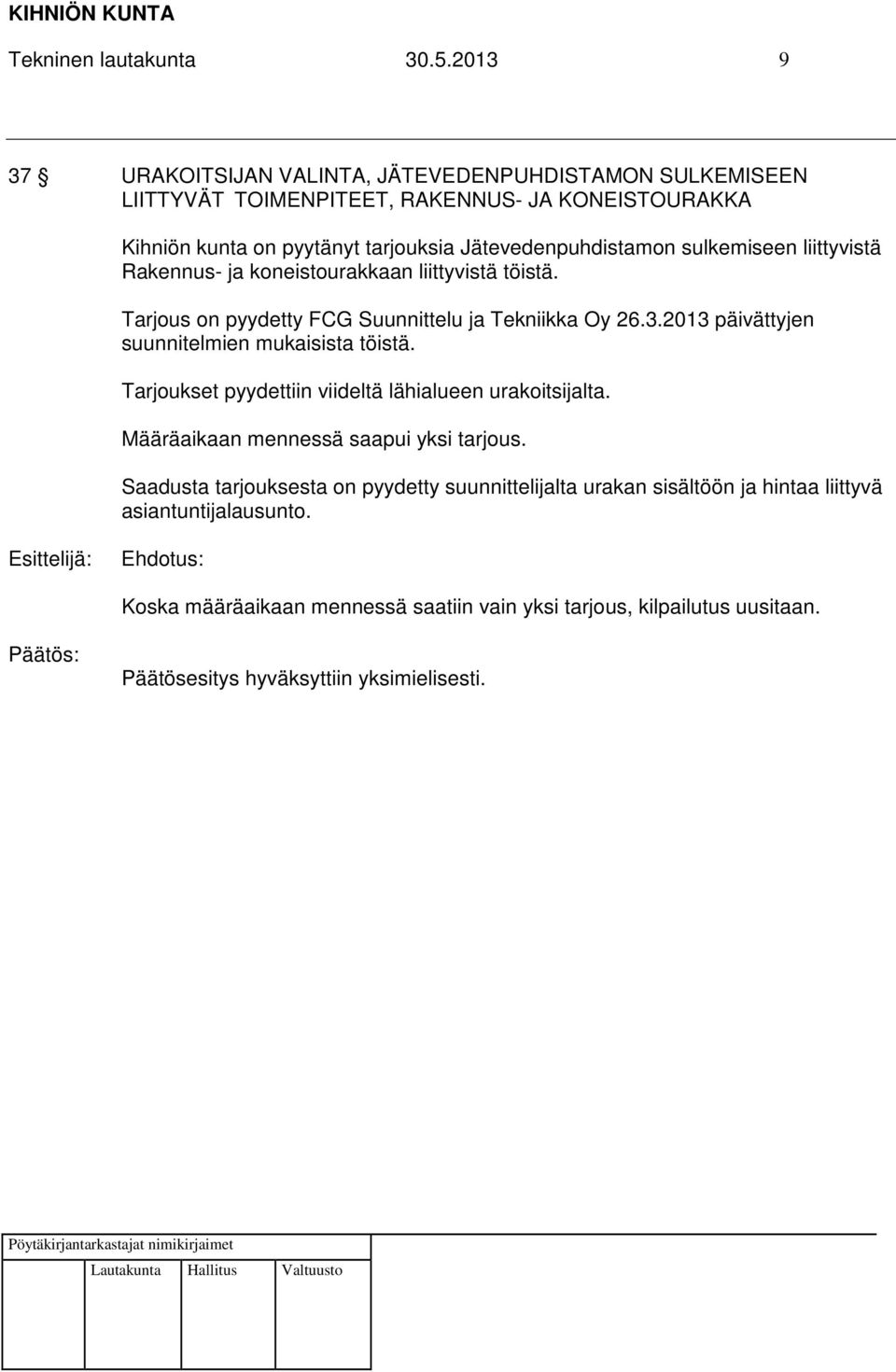 sulkemiseen liittyvistä Rakennus- ja koneistourakkaan liittyvistä töistä. Tarjous on pyydetty FCG Suunnittelu ja Tekniikka Oy 26.3.2013 päivättyjen suunnitelmien mukaisista töistä.