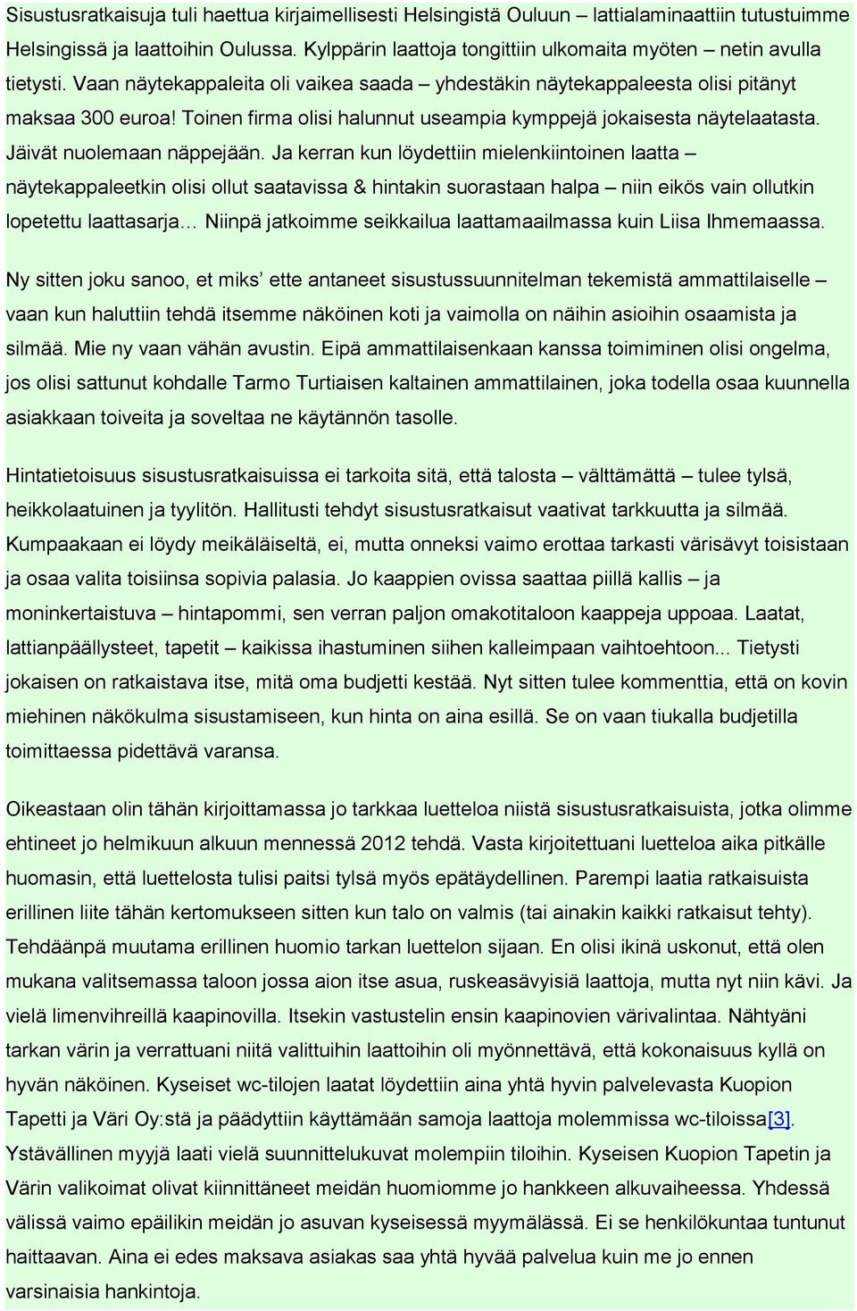 Toinen firma olisi halunnut useampia kymppejä jokaisesta näytelaatasta. Jäivät nuolemaan näppejään.