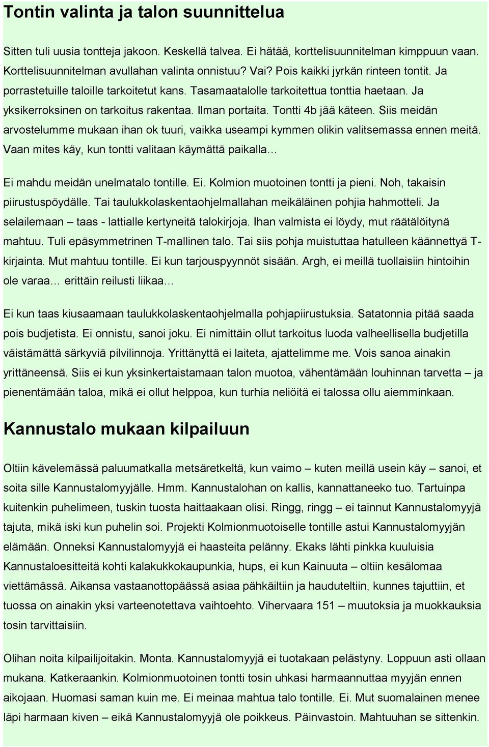 Tontti 4b jää käteen. Siis meidän arvostelumme mukaan ihan ok tuuri, vaikka useampi kymmen olikin valitsemassa ennen meitä.