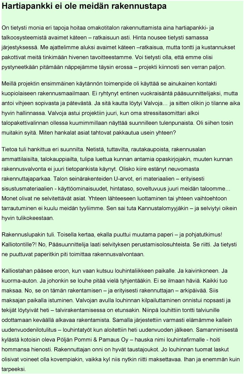 Voi tietysti olla, että emme olisi pystyneetkään pitämään näppejämme täysin erossa projekti kiinnosti sen verran paljon.