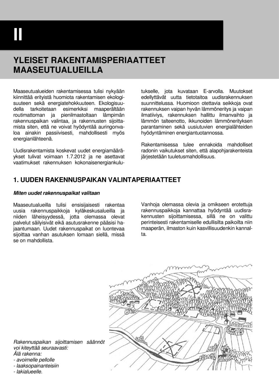 ainakin passiivisesti, mahdollisesti myös energianlähteenä. Uudisrakentamista koskevat uudet energiamääräykset tulivat voimaan 1.7.