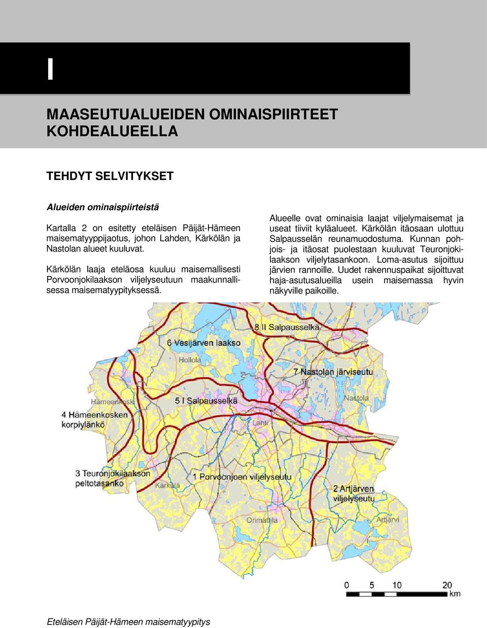 Alueelle ovat ominaisia laajat viljelymaisemat ja useat tiiviit kyläalueet. Kärkölän itäosaan ulottuu Salpausselän reunamuodostuma.