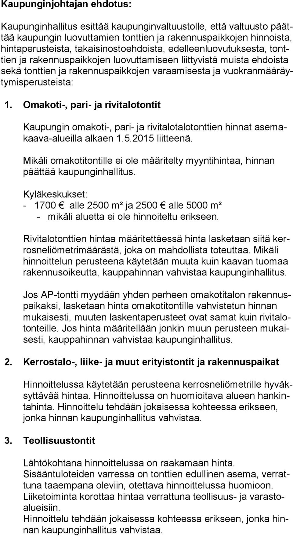 teis ta: 1. Omakoti-, pari- ja rivitalotontit Kaupungin omakoti-, pari- ja rivitalotalotonttien hinnat ase makaa va-alueil la alkaen 1.5.2015 liitteenä.