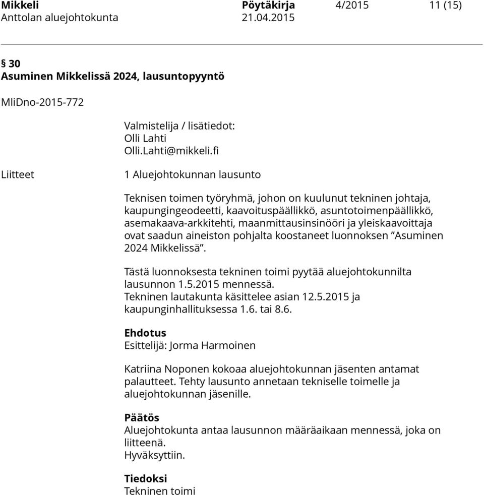 maanmittausinsinööri ja yleiskaavoittaja ovat saadun aineiston pohjalta koostaneet luonnoksen Asuminen 2024 Mikkelissä. Tästä luonnoksesta tekninen toimi pyytää aluejohtokunnilta lausunnon 1.5.
