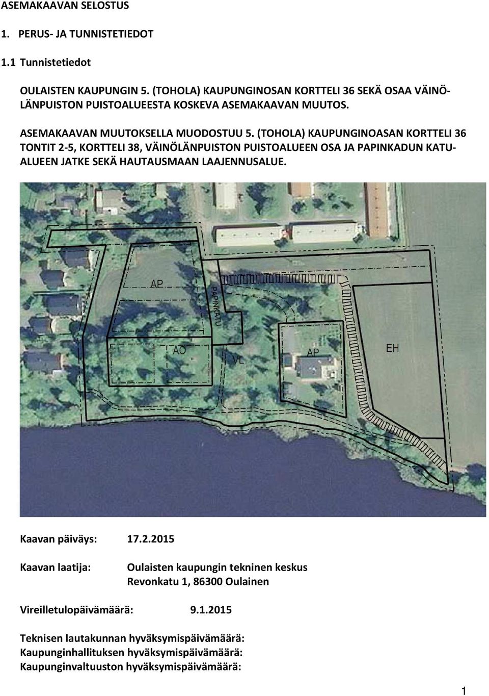 (TOHOLA) KAUPUNGINOASAN KORTTELI 36 TONTIT 2-5, KORTTELI 38, VÄINÖLÄNPUISTON PUISTOALUEEN OSA JA PAPINKADUN KATU- ALUEEN JATKE SEKÄ HAUTAUSMAAN LAAJENNUSALUE.