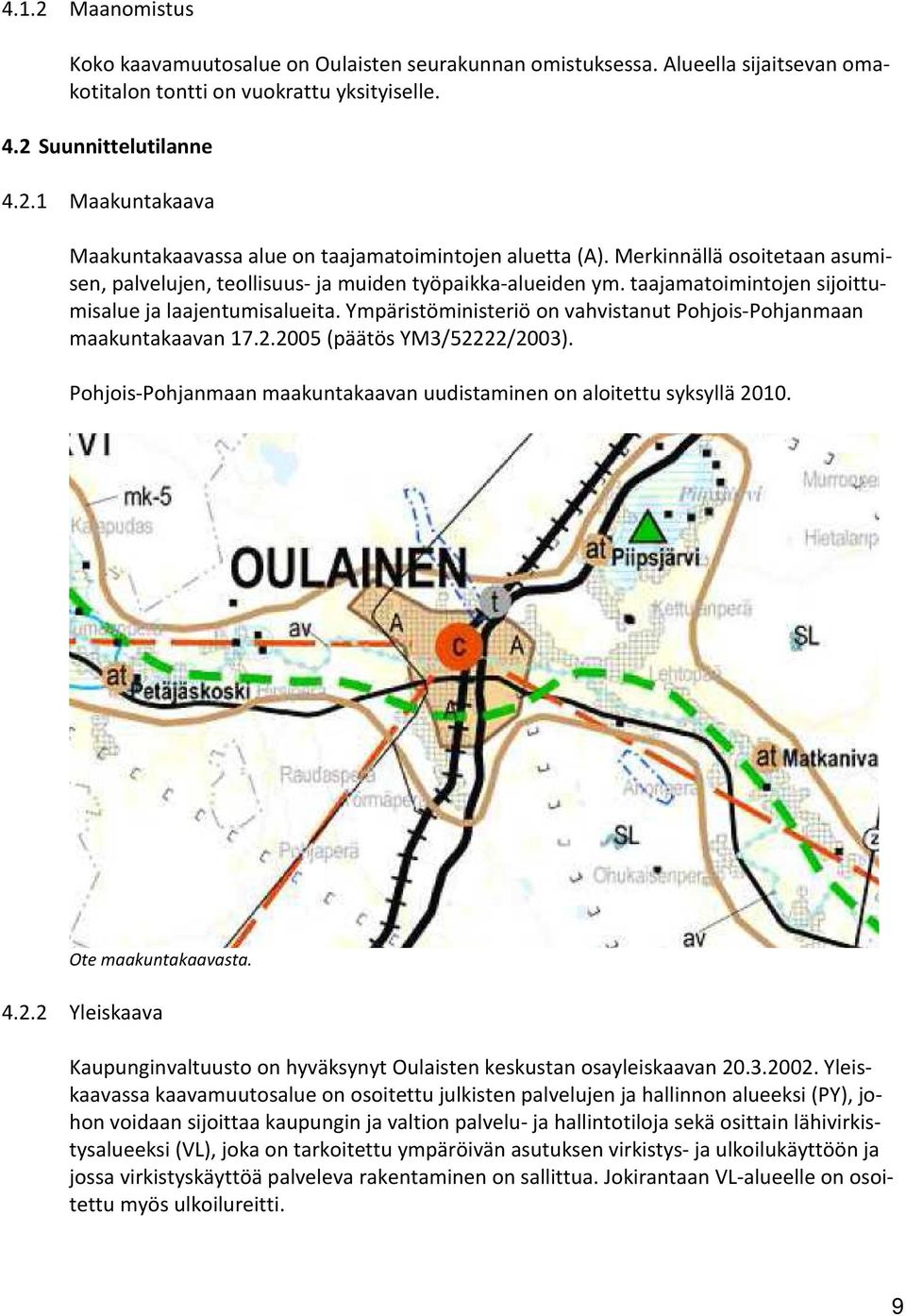 Ympäristöministeriö on vahvistanut Pohjois-Pohjanmaan maakuntakaavan 17.2.2005 (päätös YM3/52222/2003). Pohjois-Pohjanmaan maakuntakaavan uudistaminen on aloitettu syksyllä 2010. Ote maakuntakaavasta.