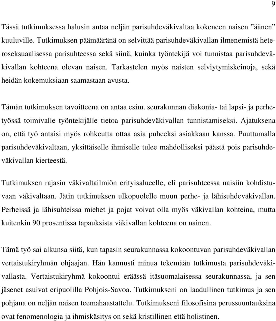 Tarkastelen myös naisten selviytymiskeinoja, sekä heidän kokemuksiaan saamastaan avusta. Tämän tutkimuksen tavoitteena on antaa esim.