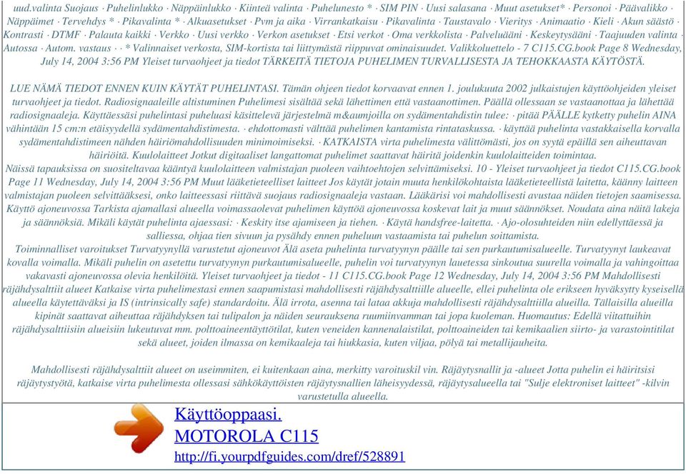 Taajuuden valinta Autossa Autom. vastaus * Valinnaiset verkosta, SIM-kortista tai liittymästä riippuvat ominaisuudet. Valikkoluettelo - 7 C115.CG.