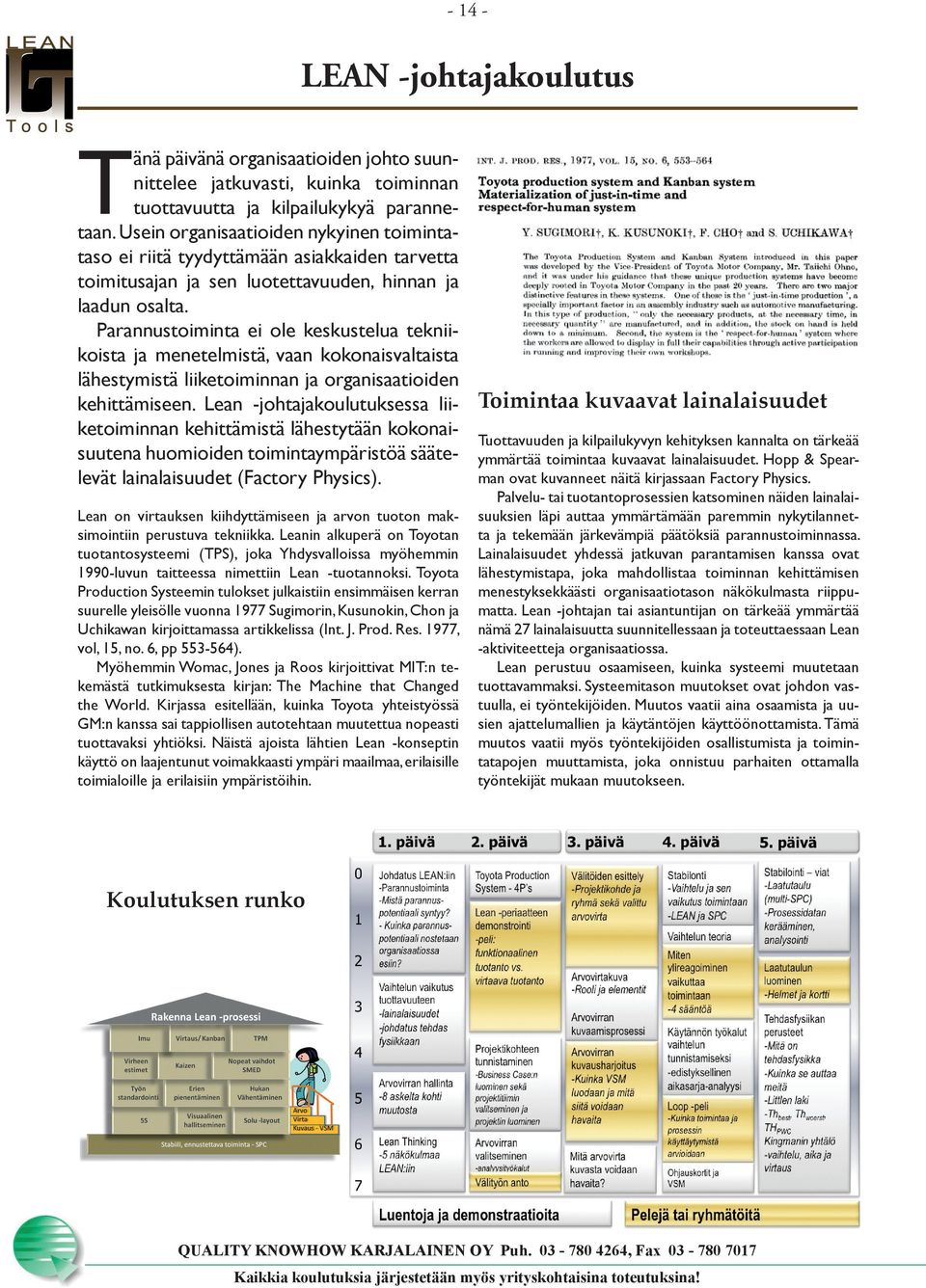 Parannustoiminta ei ole keskustelua tekniikoista ja menetelmistä, vaan kokonaisvaltaista lähestymistä liiketoiminnan ja organisaatioiden kehittämiseen.