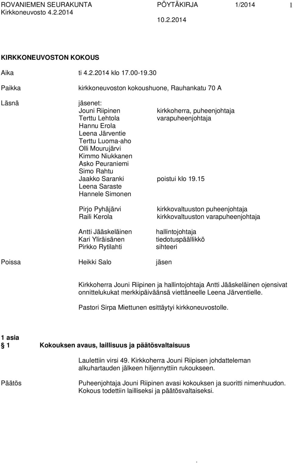 Raili Kerola Antti Jääskeläinen Kari Yliräisänen Pirkko Rytilahti kirkkovaltuuston puheenjohtaja kirkkovaltuuston varapuheenjohtaja hallintojohtaja tiedotuspäällikkö sihteeri Poissa Heikki Salo jäsen