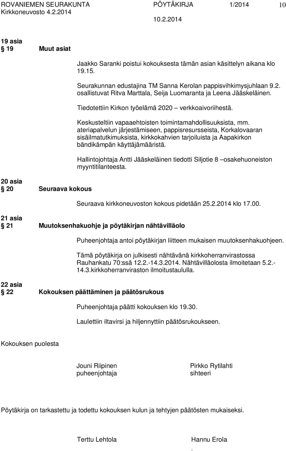 toimintamahdollisuuksista, mm ateriapalvelun järjestämiseen, pappisresursseista, Korkalovaaran sisäilmatutkimuksista, kirkkokahvien tarjoiluista ja Aapakirkon bändikämpän käyttäjämääristä