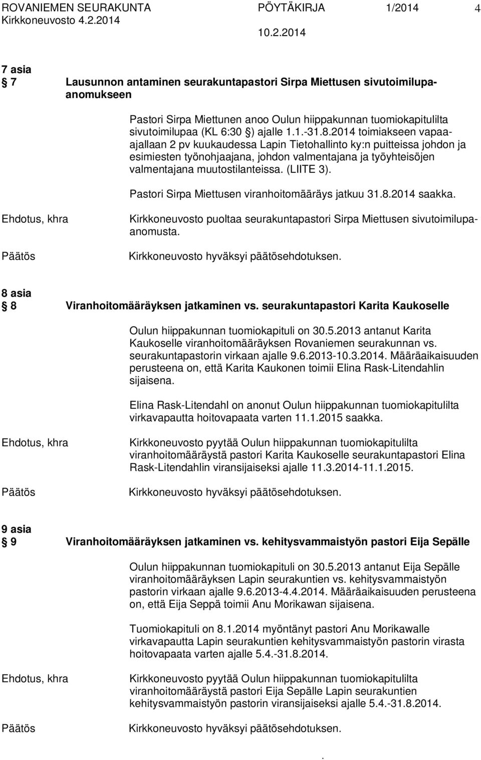 muutostilanteissa (LIITE 3) Pastori Sirpa Miettusen viranhoitomääräys jatkuu 3182014 saakka Kirkkoneuvosto puoltaa seurakuntapastori Sirpa Miettusen sivutoimilupaanomusta 8 asia 8