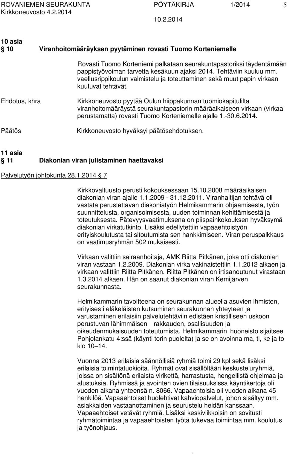 seurakuntapastorin määräaikaiseen virkaan (virkaa perustamatta) rovasti Tuomo Korteniemelle ajalle 1-3062014 11 asia 11 Diakonian viran julistaminen haettavaksi Palvelutyön johtokunta 2812014 7