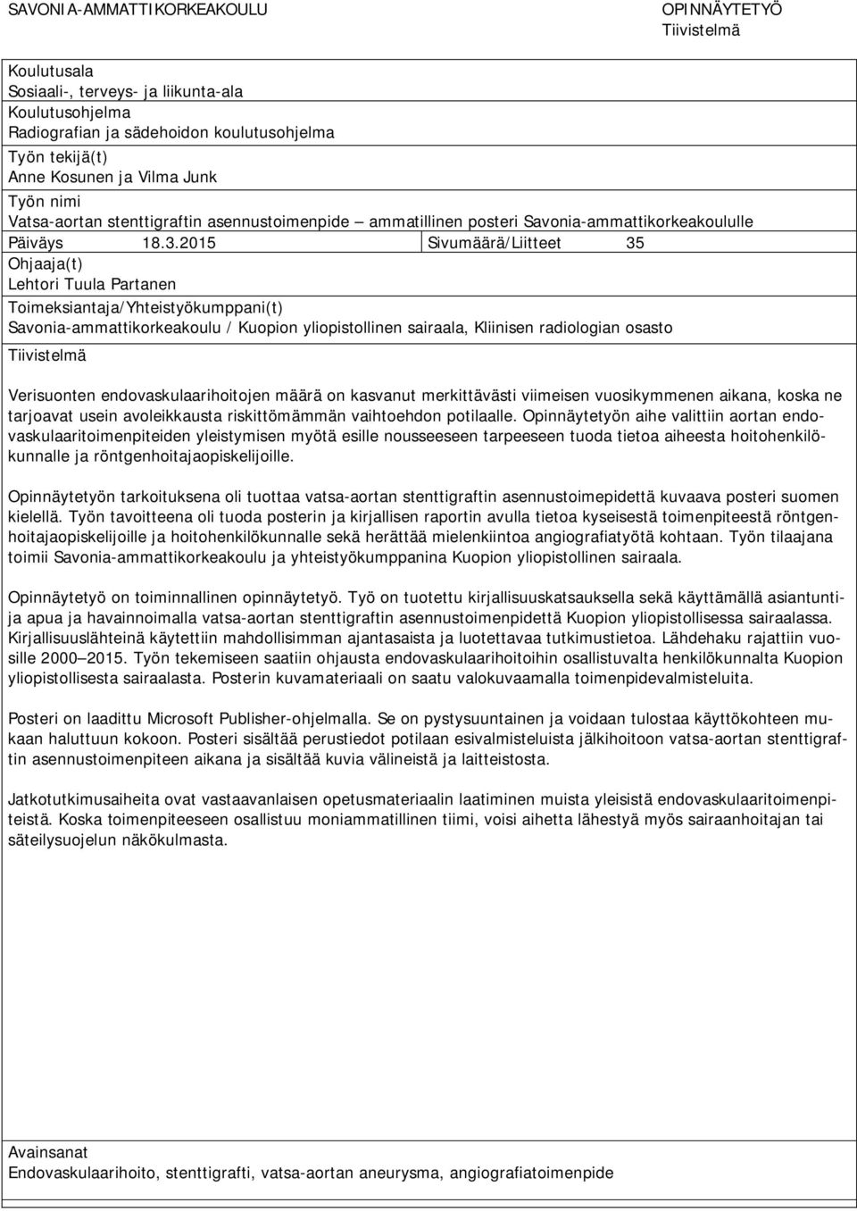 2015 Sivumäärä/Liitteet 35 Ohjaaja(t) Lehtori Tuula Partanen Toimeksiantaja/Yhteistyökumppani(t) Savonia-ammattikorkeakoulu / Kuopion yliopistollinen sairaala, Kliinisen radiologian osasto