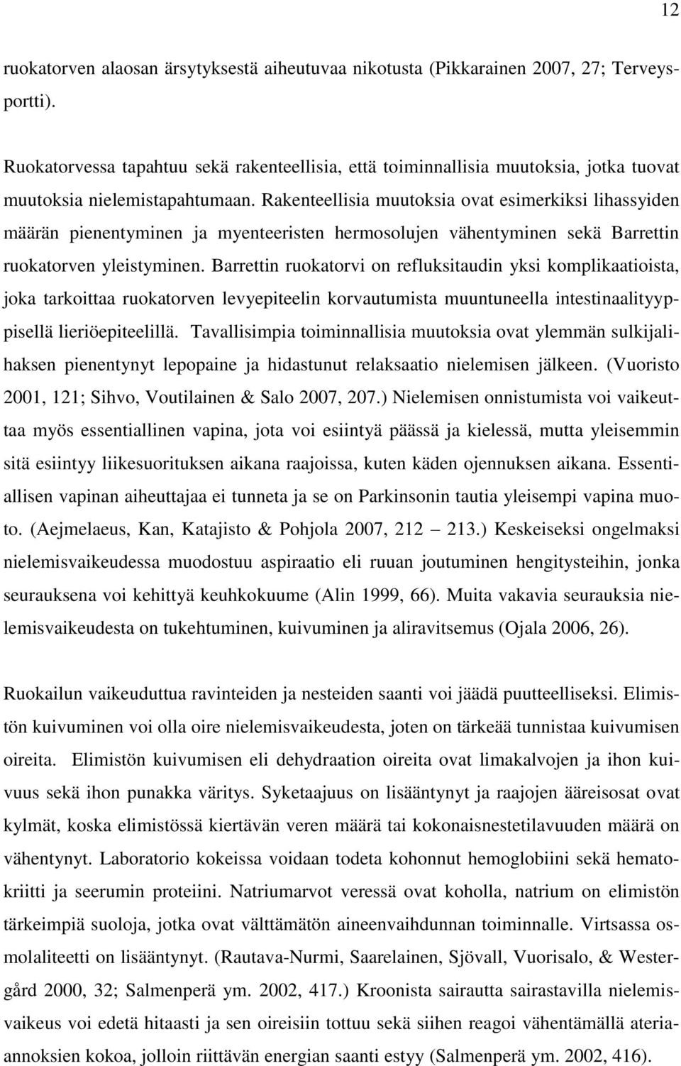 Rakenteellisia muutoksia ovat esimerkiksi lihassyiden määrän pienentyminen ja myenteeristen hermosolujen vähentyminen sekä Barrettin ruokatorven yleistyminen.