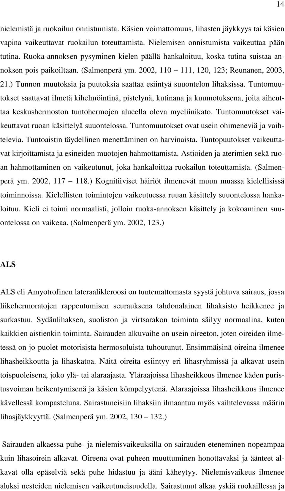 ) Tunnon muutoksia ja puutoksia saattaa esiintyä suuontelon lihaksissa.