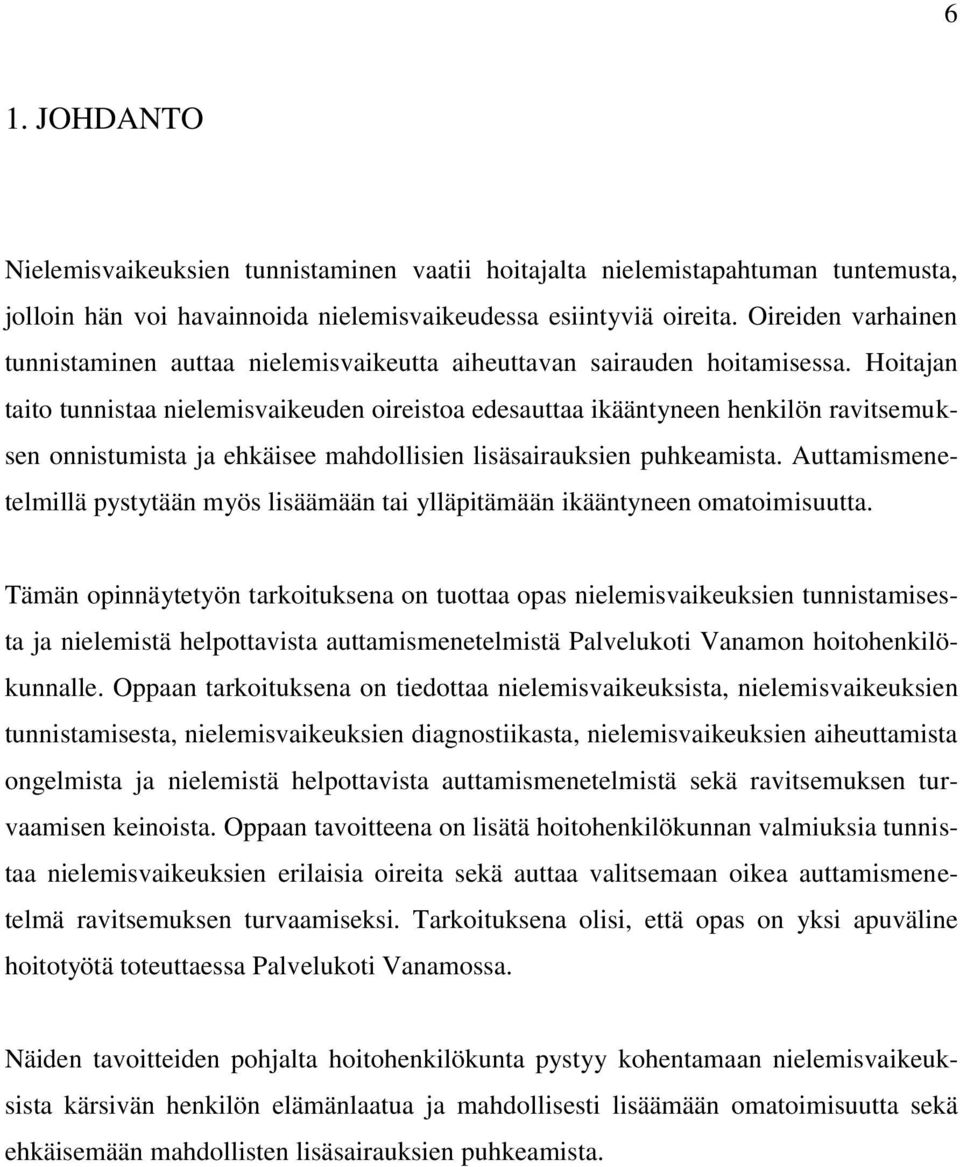 Hoitajan taito tunnistaa nielemisvaikeuden oireistoa edesauttaa ikääntyneen henkilön ravitsemuksen onnistumista ja ehkäisee mahdollisien lisäsairauksien puhkeamista.