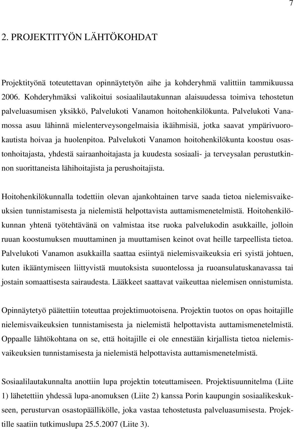 Palvelukoti Vanamossa asuu lähinnä mielenterveysongelmaisia ikäihmisiä, jotka saavat ympärivuorokautista hoivaa ja huolenpitoa.