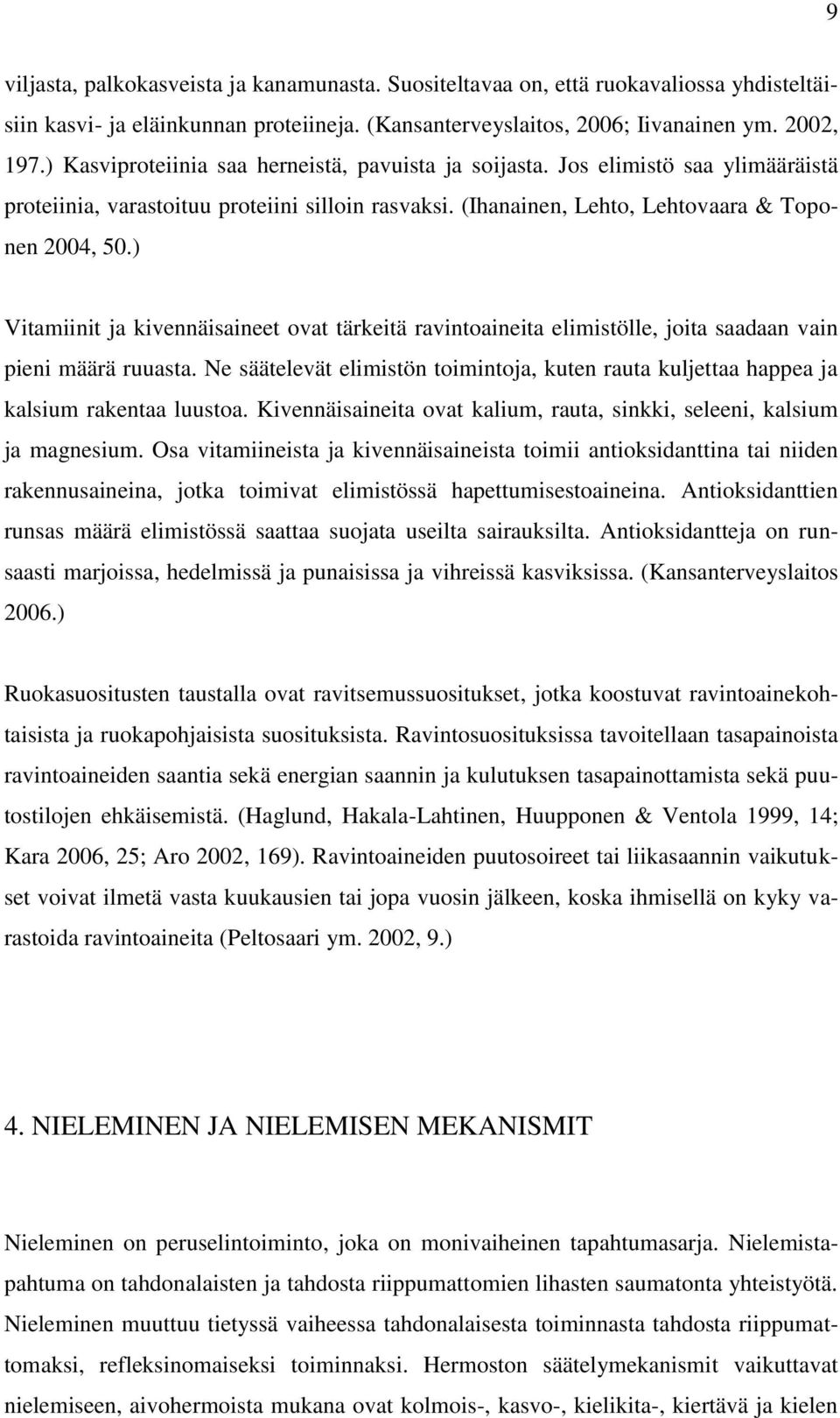) Vitamiinit ja kivennäisaineet ovat tärkeitä ravintoaineita elimistölle, joita saadaan vain pieni määrä ruuasta.