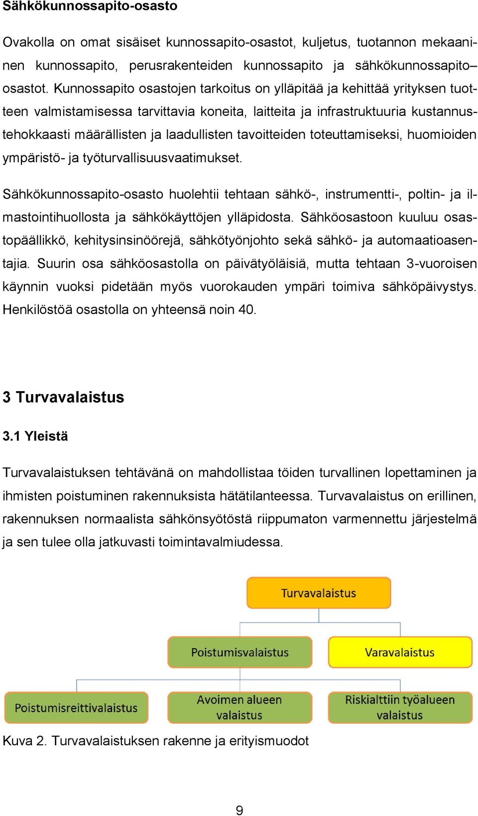 tavoitteiden toteuttamiseksi, huomioiden ympäristö- ja työturvallisuusvaatimukset.