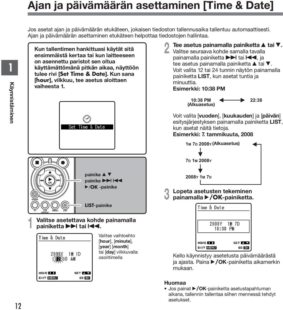 Kun tallentimen hankittuasi käytät sitä ensimmäistä kertaa tai kun laitteeseen on asennettu paristot sen oltua käyttämättömänä pitkän aikaa, näyttöön tulee rivi [Set Time & Date].