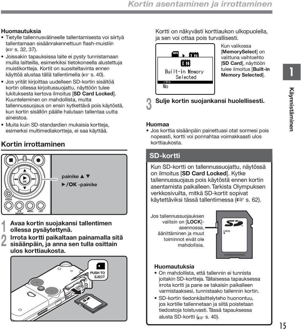 Jos yrität kirjoittaa uudelleen SD-kortin sisältöä kortin ollessa kirjoitussuojattu, näyttöön tulee lukituksesta kertova ilmoitus [SD Card Locked].