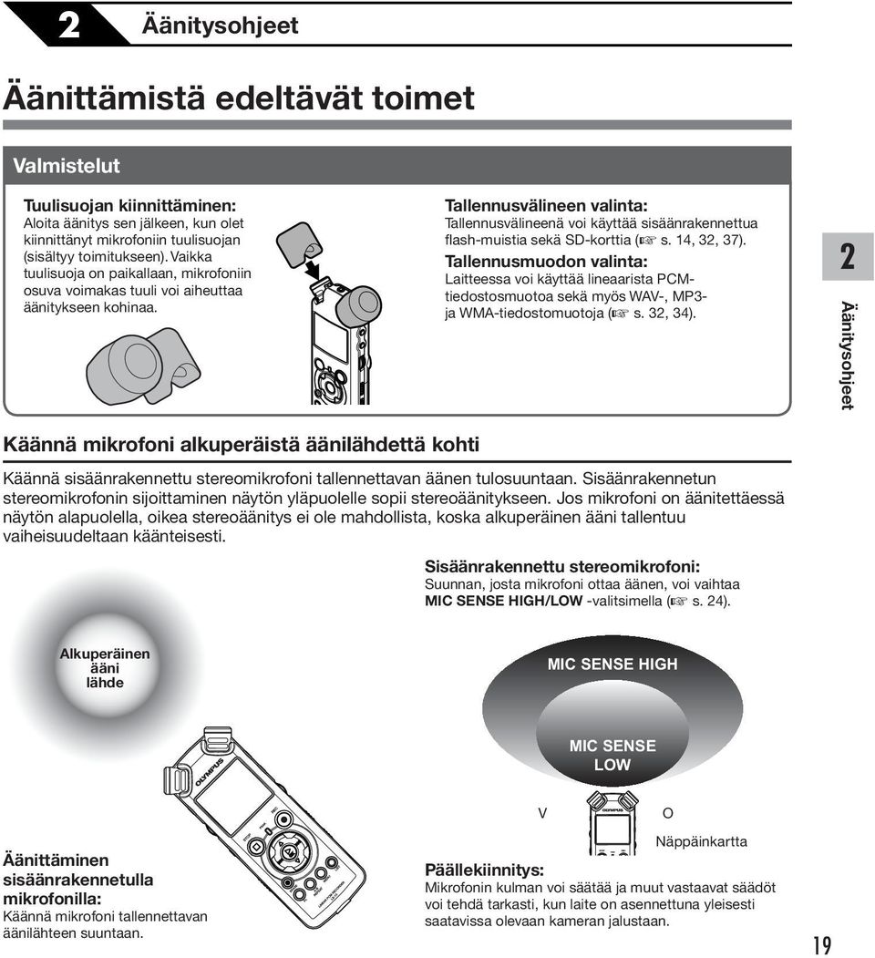 Tallennusvälineen valinta: Tallennusvälineenä voi käyttää sisäänrakennettua flash-muistia sekä SD-korttia ( s.,, 7).