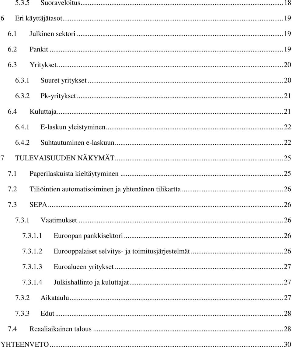 1 Paperilaskuista kieltäytyminen... 25 7.2 Tiliöintien automatisoiminen ja yhtenäinen tilikartta... 26 7.3 SEPA... 26 7.3.1 Vaatimukset... 26 7.3.1.1 Euroopan pankkisektori.