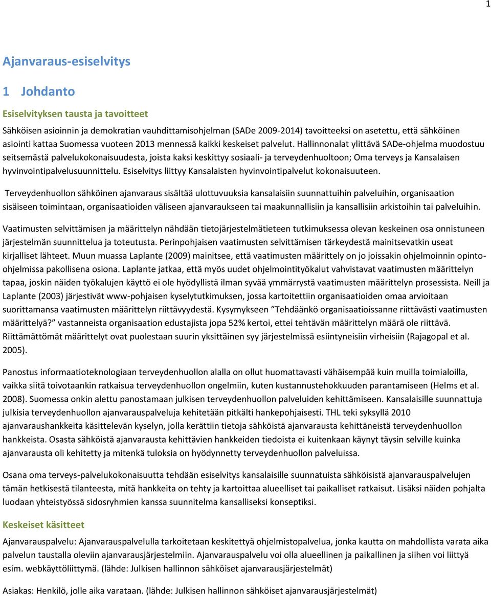 Hallinnonalat ylittävä SADe-ohjelma muodostuu seitsemästä palvelukokonaisuudesta, joista kaksi keskittyy sosiaali- ja terveydenhuoltoon; Oma terveys ja Kansalaisen hyvinvointipalvelusuunnittelu.