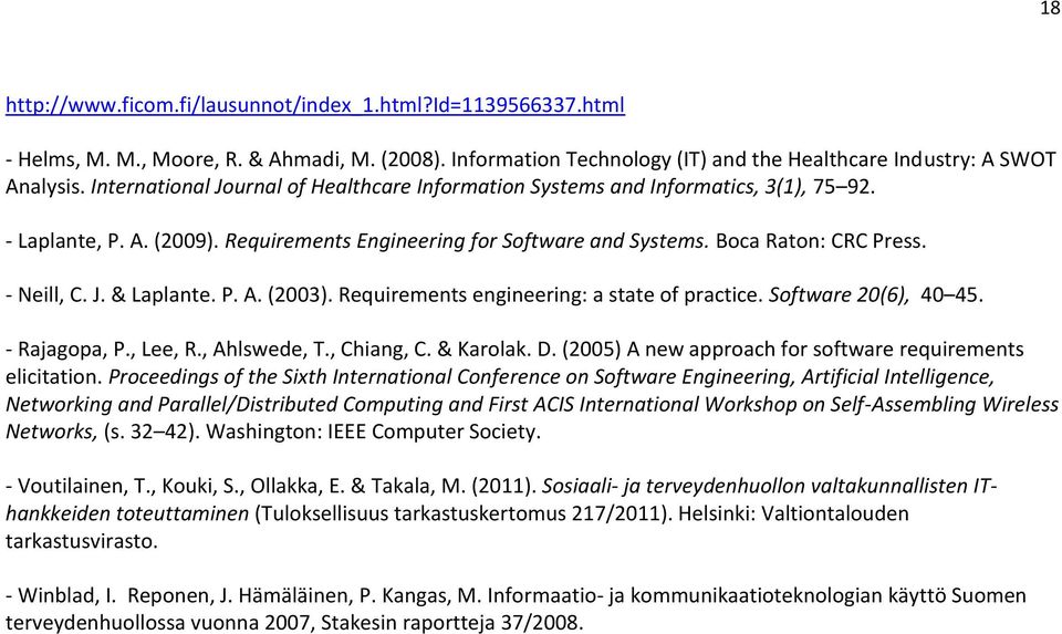 P. A. (2003). Requirements engineering: a state of practice. Software 20(6), 40 45. - Rajagopa, P., Lee, R., Ahlswede, T., Chiang, C. & Karolak. D.