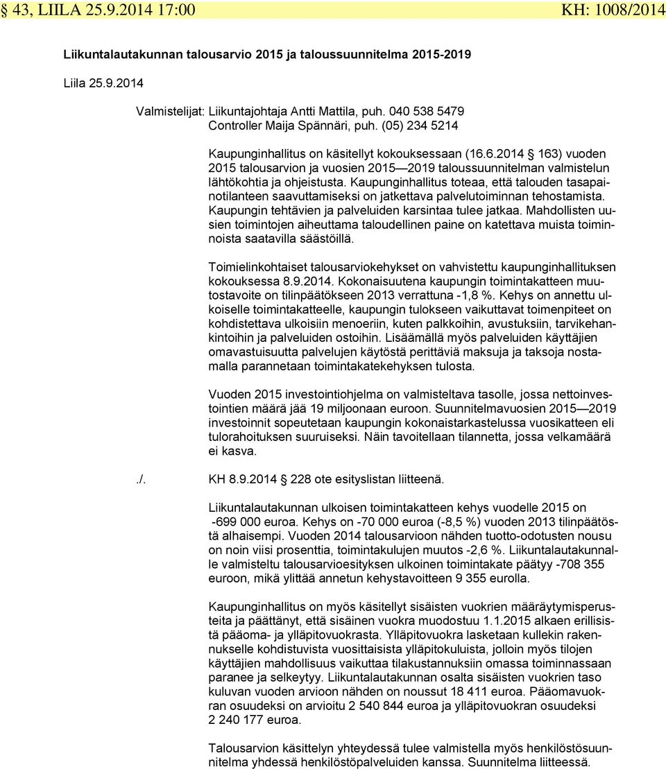 6.2014 163) vuoden 2015 talousarvion ja vuosien 2015 2019 taloussuunnitelman valmistelun lähtökohtia ja ohjeistusta.