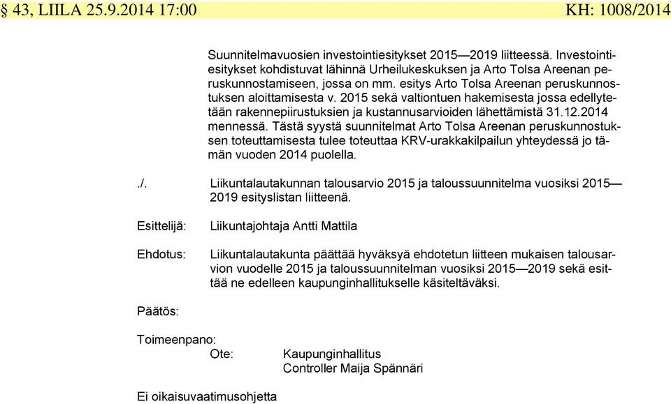 2015 sekä valtiontuen hakemisesta jossa edellytetään rakennepiirustuksien ja kustannusarvioiden lähettämistä 31.12.2014 mennessä.