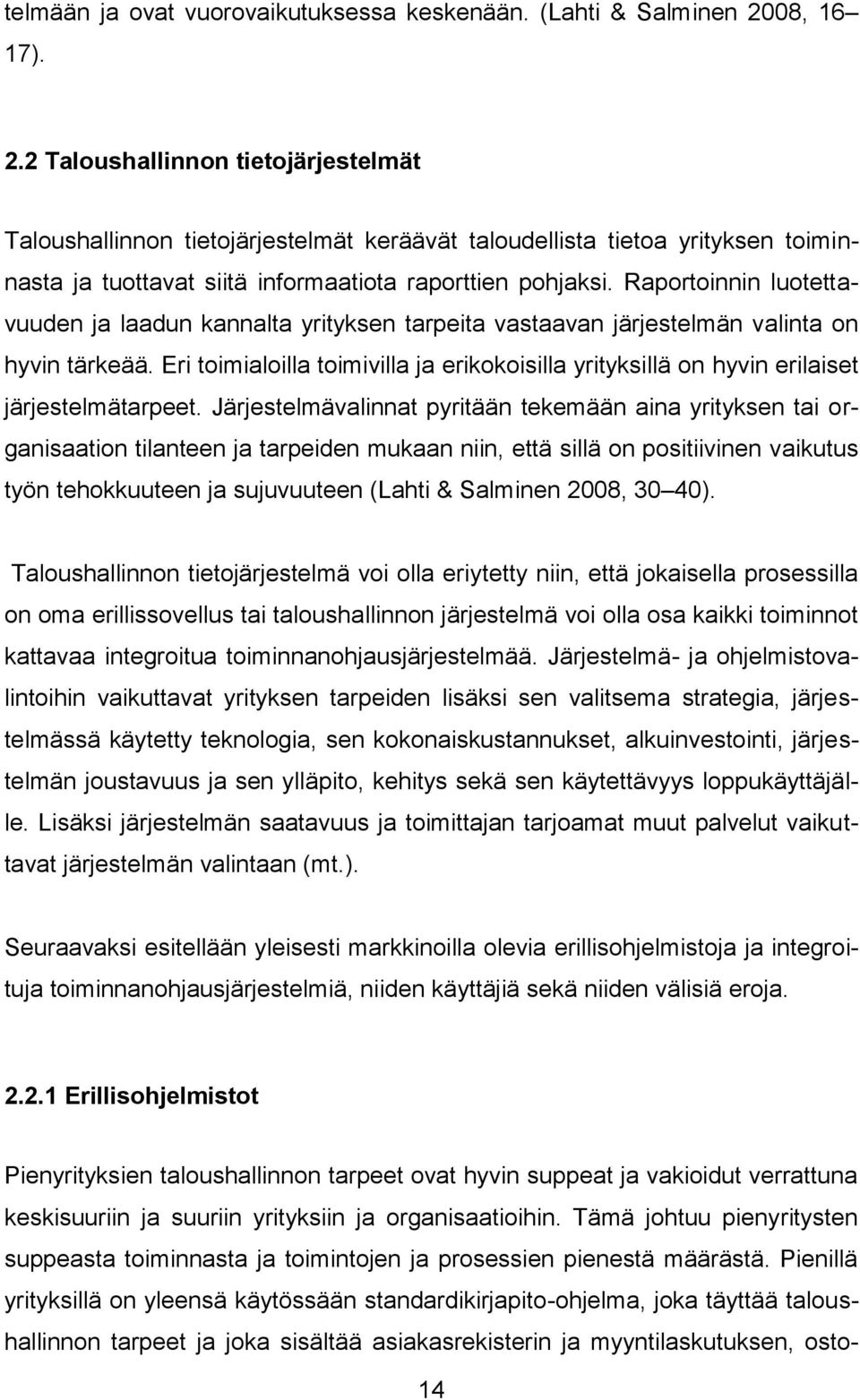 Raportoinnin luotettavuuden ja laadun kannalta yrityksen tarpeita vastaavan järjestelmän valinta on hyvin tärkeää.