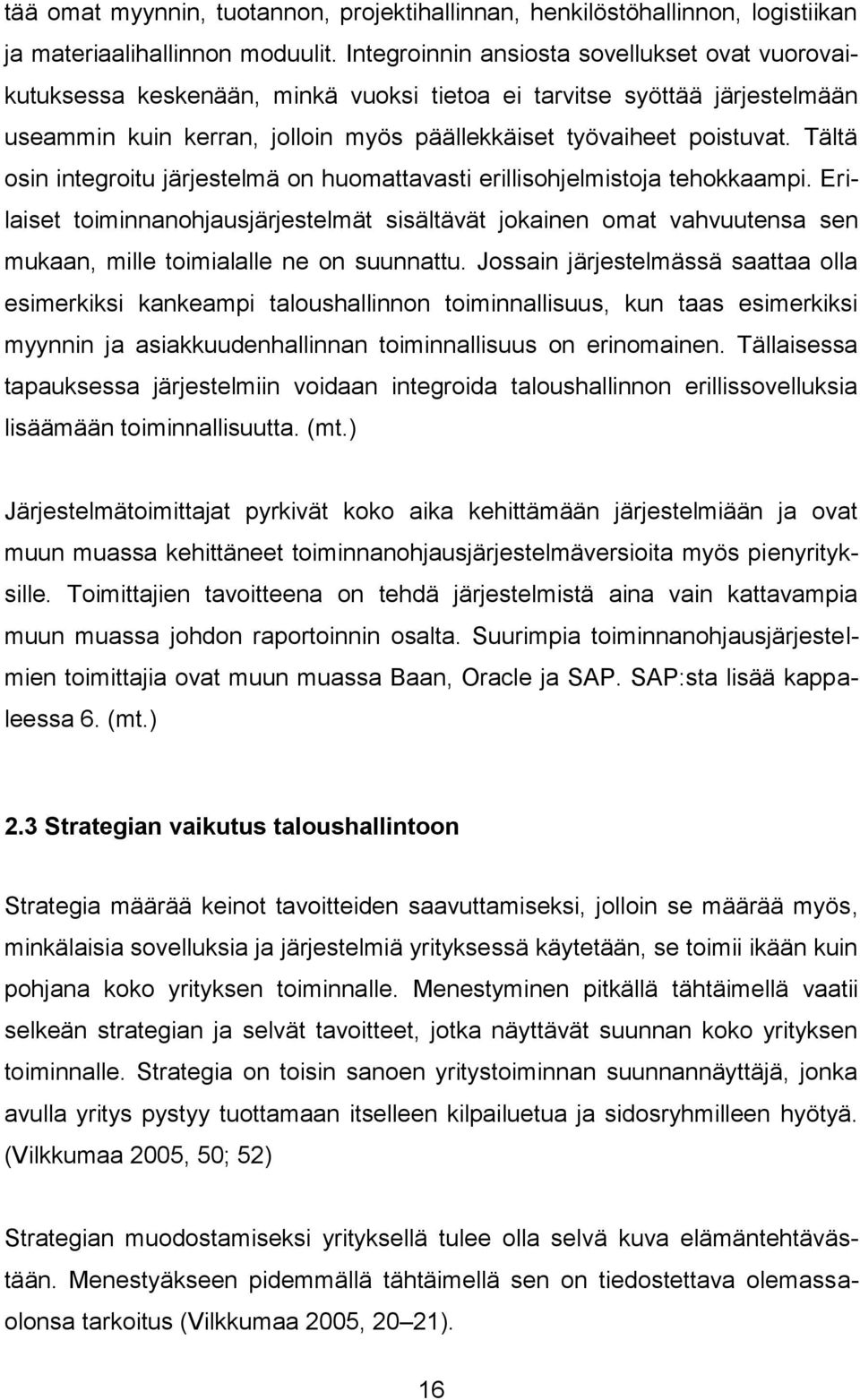 Tältä osin integroitu järjestelmä on huomattavasti erillisohjelmistoja tehokkaampi.