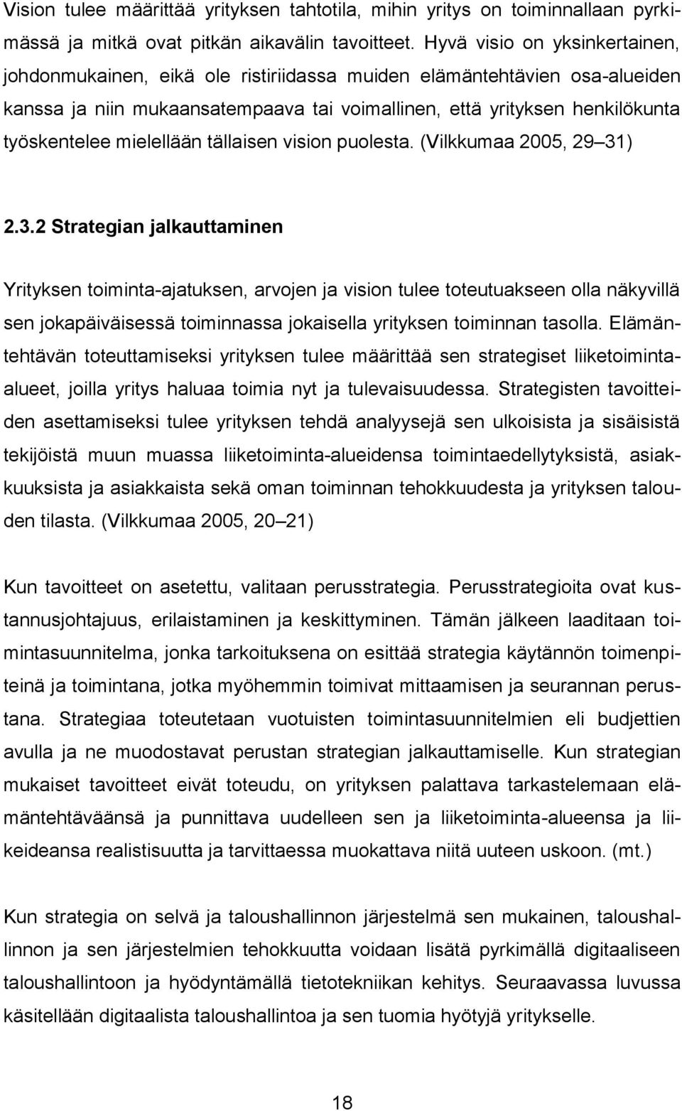 mielellään tällaisen vision puolesta. (Vilkkumaa 2005, 29 31