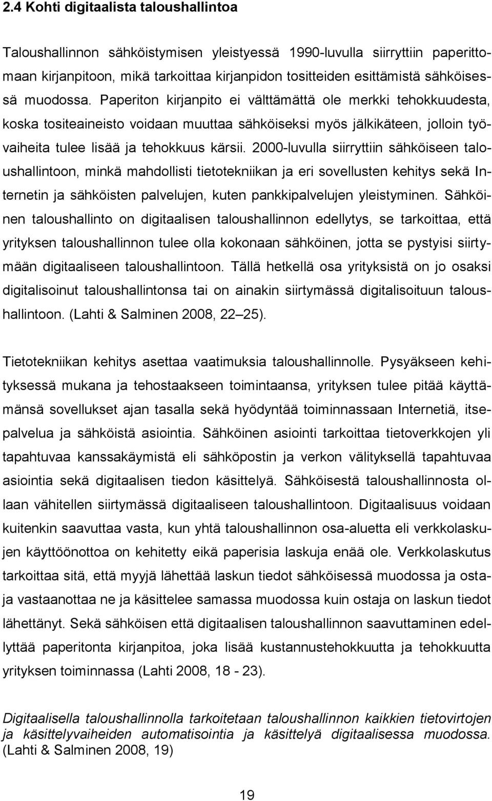 2000-luvulla siirryttiin sähköiseen taloushallintoon, minkä mahdollisti tietotekniikan ja eri sovellusten kehitys sekä Internetin ja sähköisten palvelujen, kuten pankkipalvelujen yleistyminen.