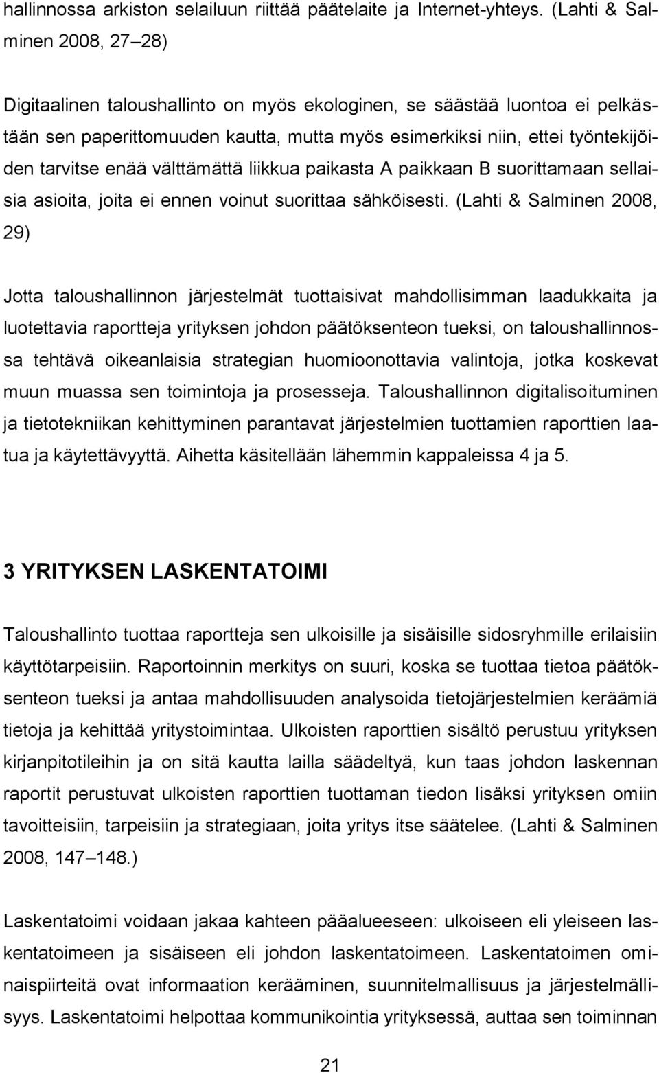 enää välttämättä liikkua paikasta A paikkaan B suorittamaan sellaisia asioita, joita ei ennen voinut suorittaa sähköisesti.