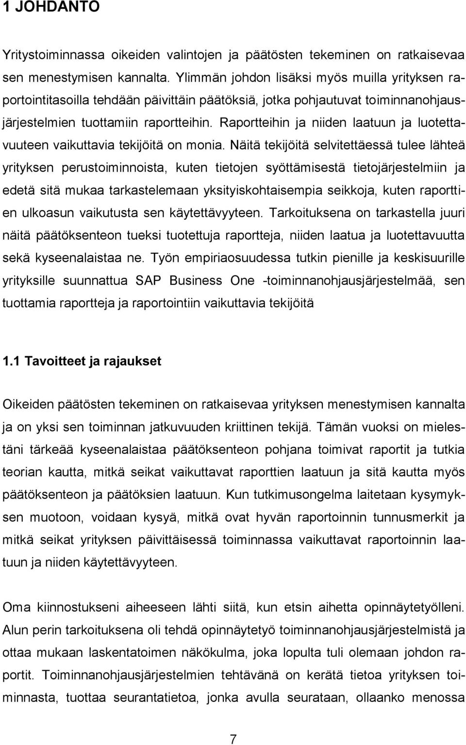 Raportteihin ja niiden laatuun ja luotettavuuteen vaikuttavia tekijöitä on monia.