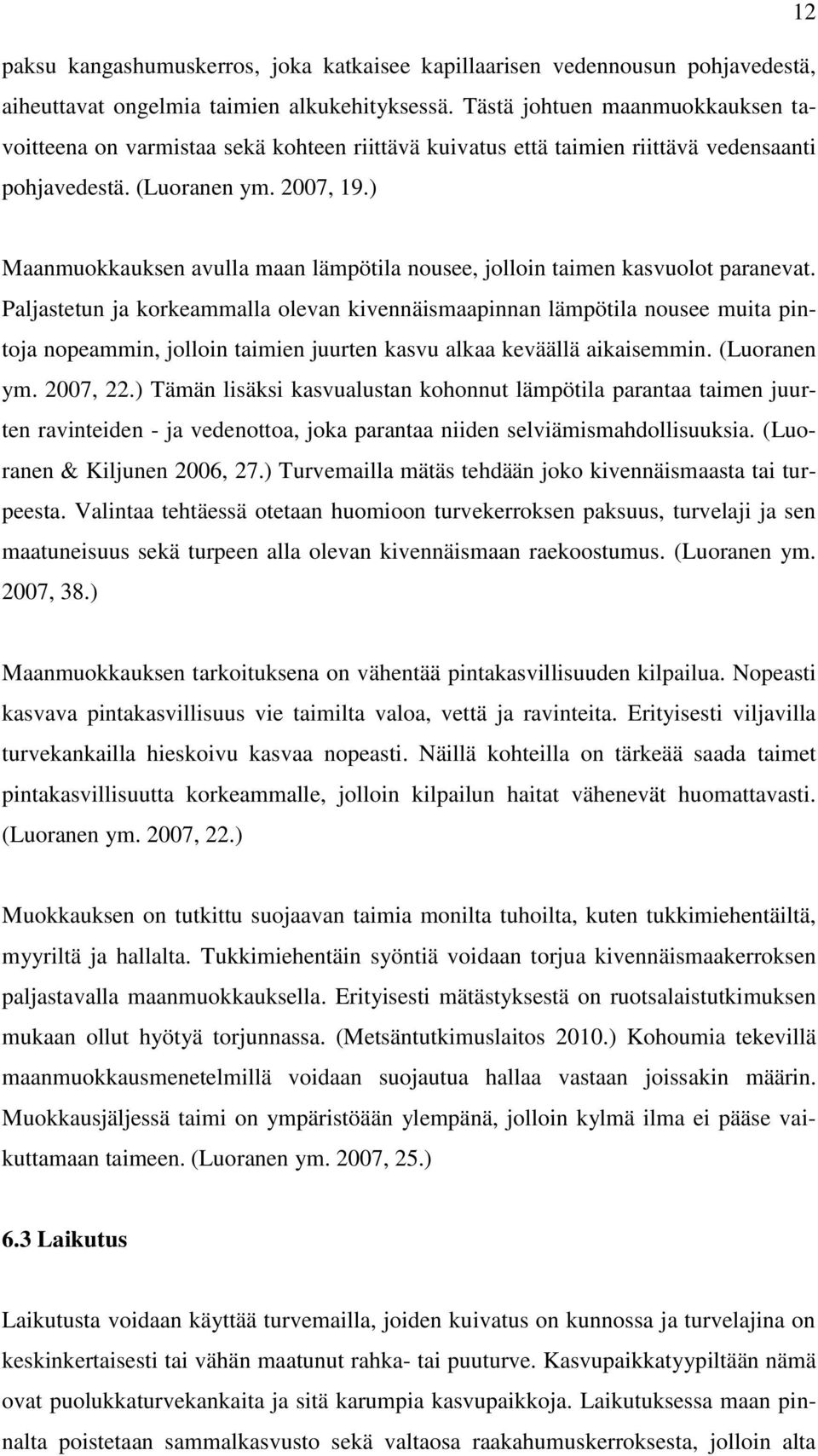 ) Maanmuokkauksen avulla maan lämpötila nousee, jolloin taimen kasvuolot paranevat.