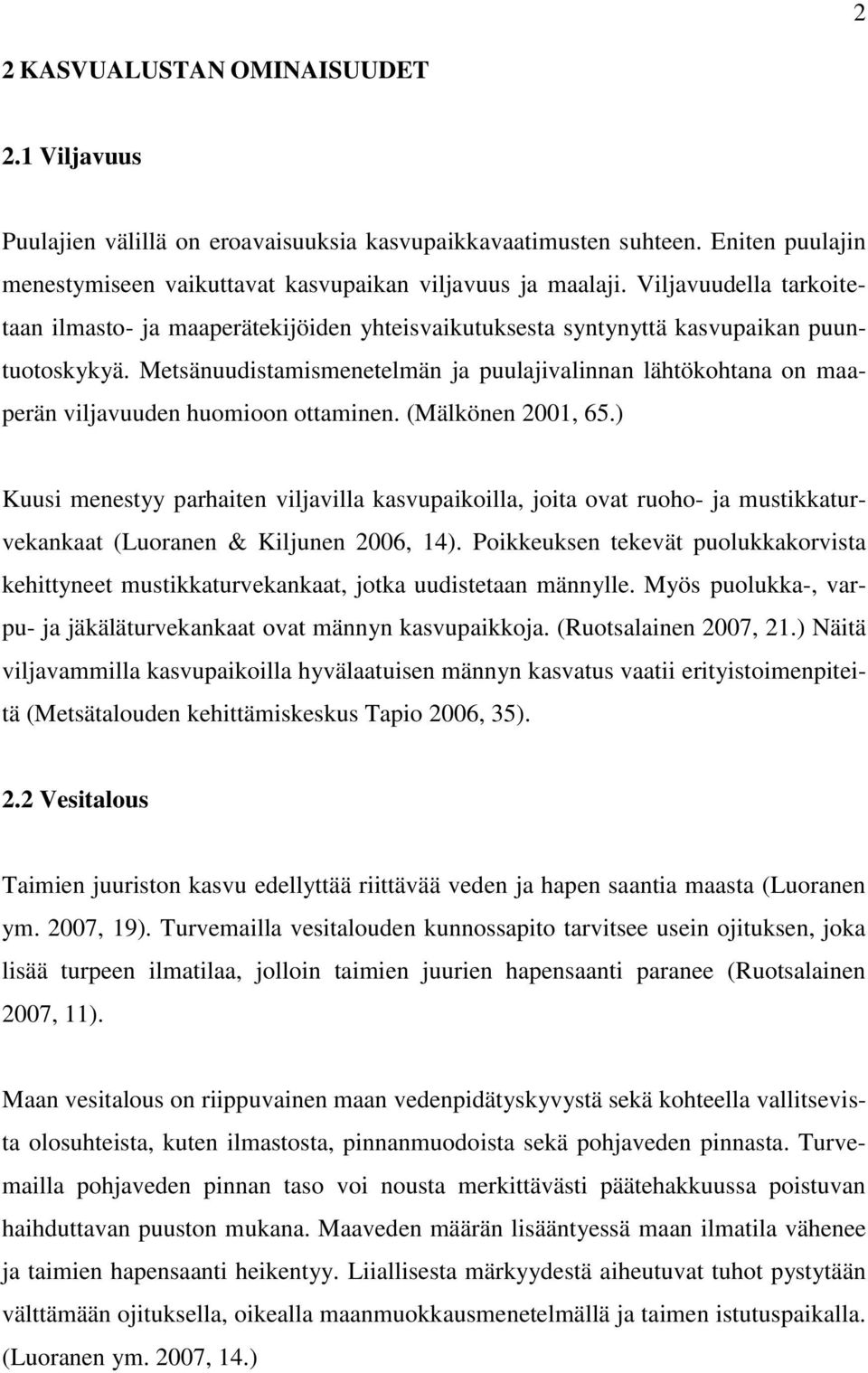 Metsänuudistamismenetelmän ja puulajivalinnan lähtökohtana on maaperän viljavuuden huomioon ottaminen. (Mälkönen 2001, 65.