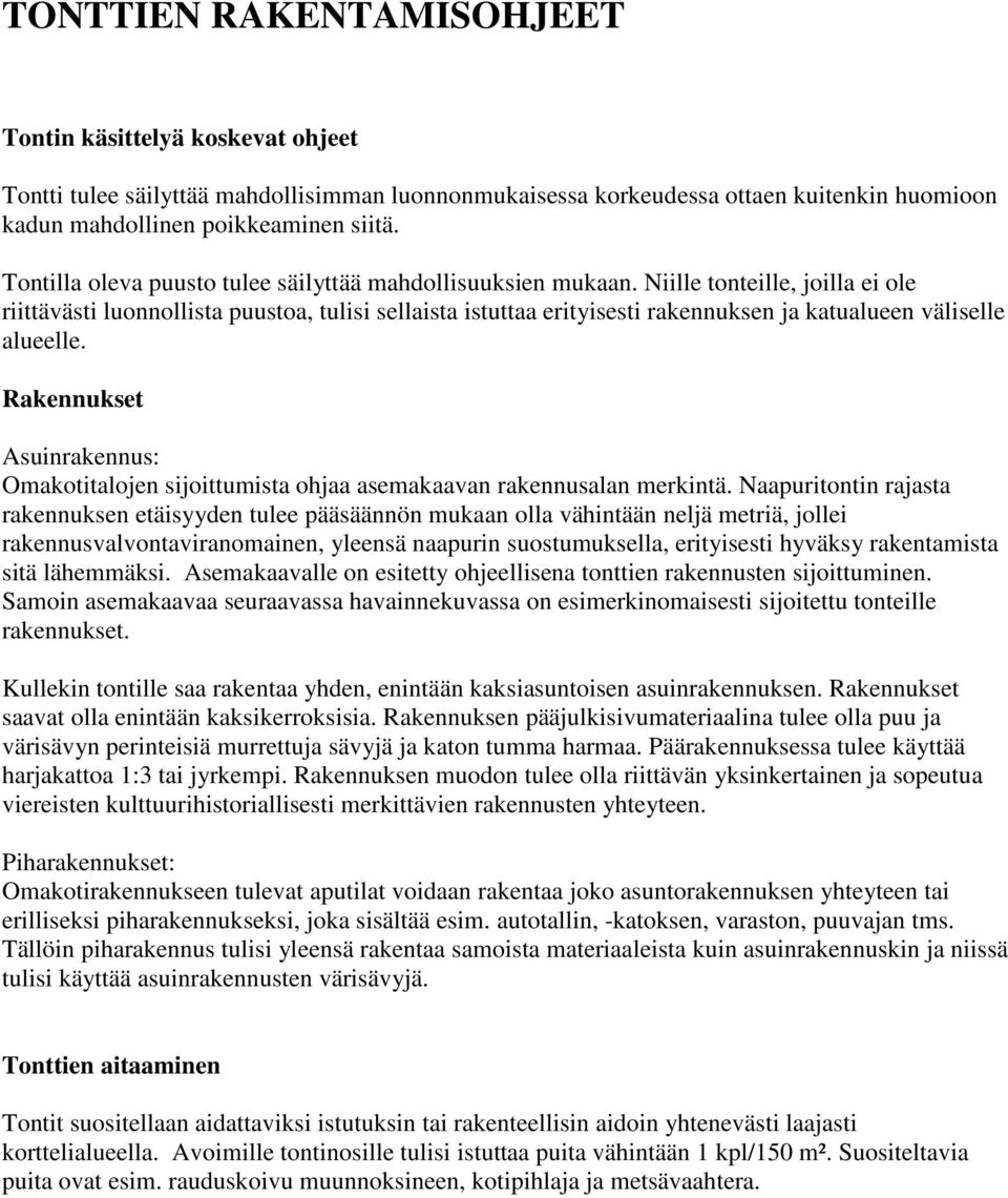 Niille tonteille, joilla ei ole riittävästi luonnollista puustoa, tulisi sellaista istuttaa erityisesti rakennuksen ja katualueen väliselle alueelle.