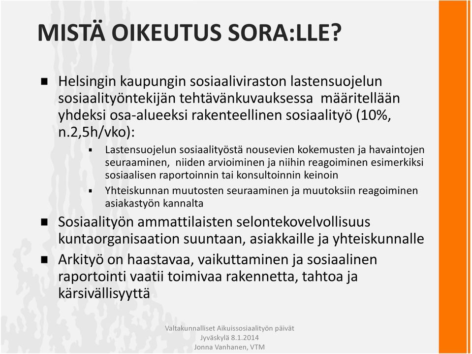 2,5h/vko): Lastensuojelun sosiaalityöstä nousevien kokemusten ja havaintojen seuraaminen, niiden arvioiminen ja niihin reagoiminen esimerkiksi sosiaalisen raportoinnin tai