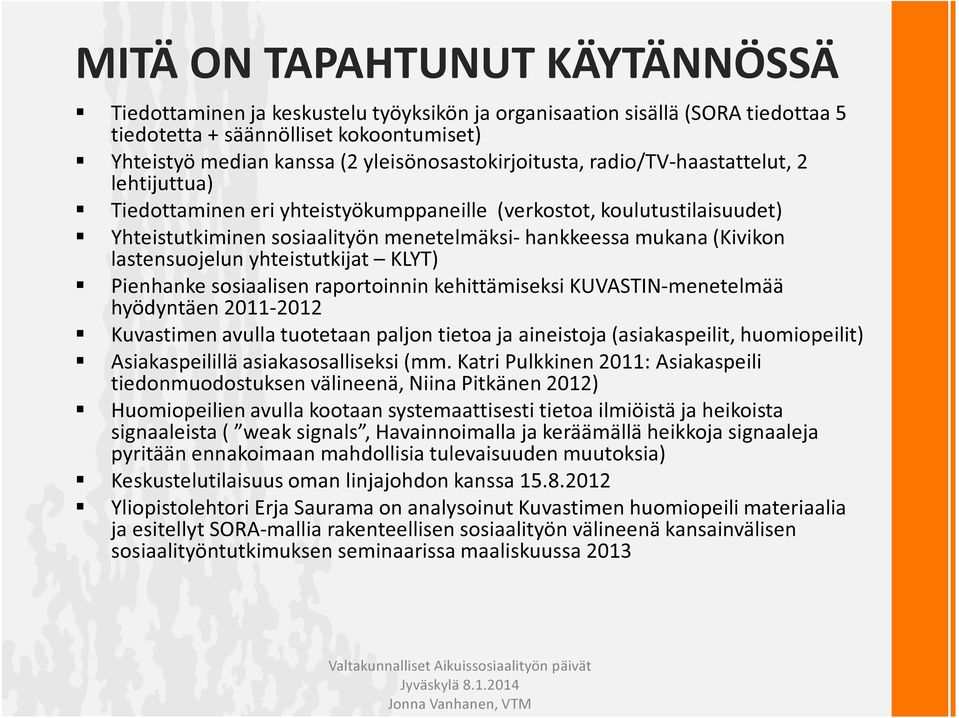 (Kivikon lastensuojelun yhteistutkijat KLYT) Pienhanke sosiaalisen raportoinnin kehittämiseksi KUVASTIN-menetelmää hyödyntäen 2011-2012 Kuvastimen avulla tuotetaan paljon tietoa ja aineistoja