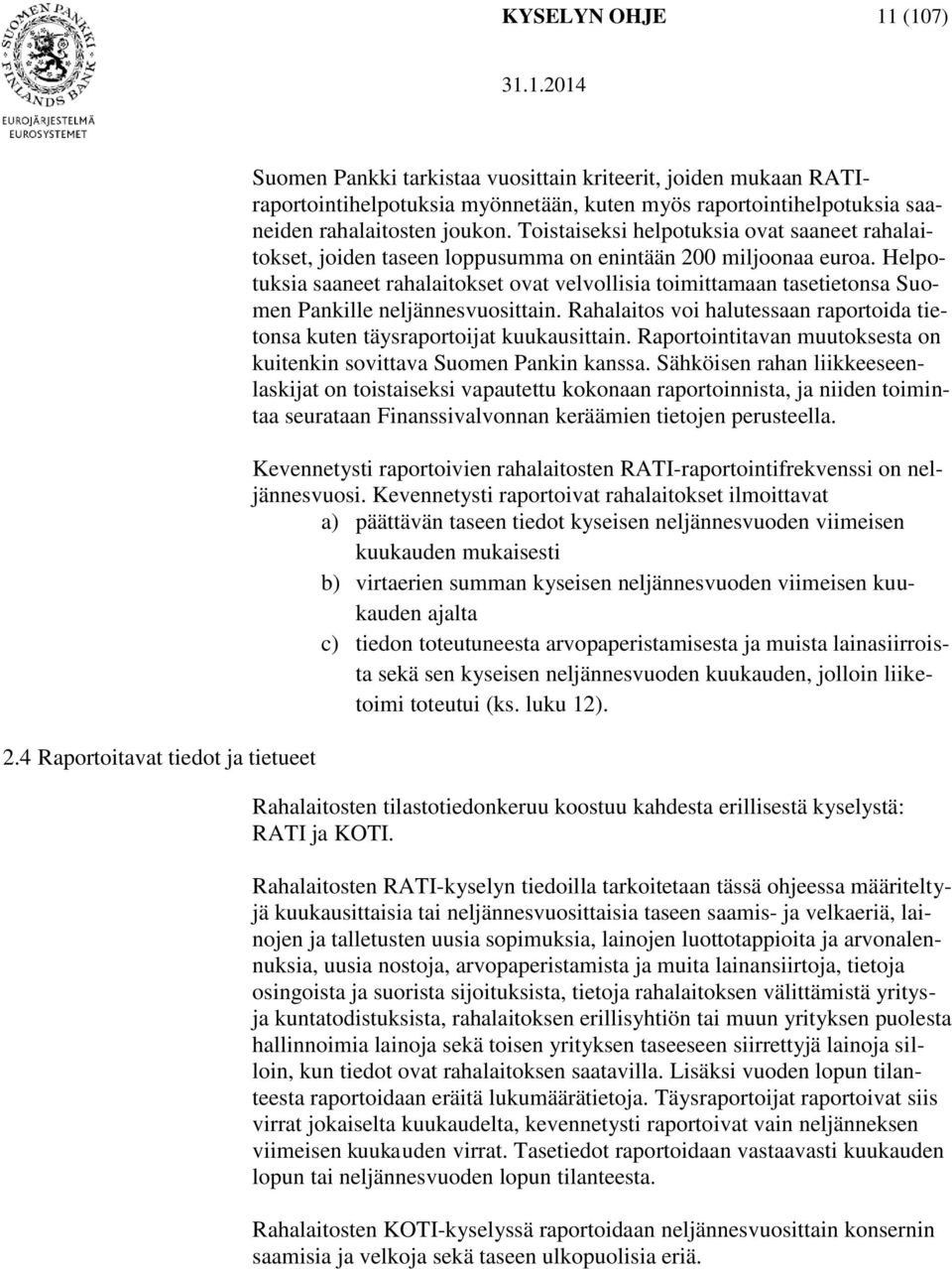 Toistaiseksi helpotuksia ovat saaneet rahalaitokset, joiden taseen loppusumma on enintään 200 miljoonaa euroa.