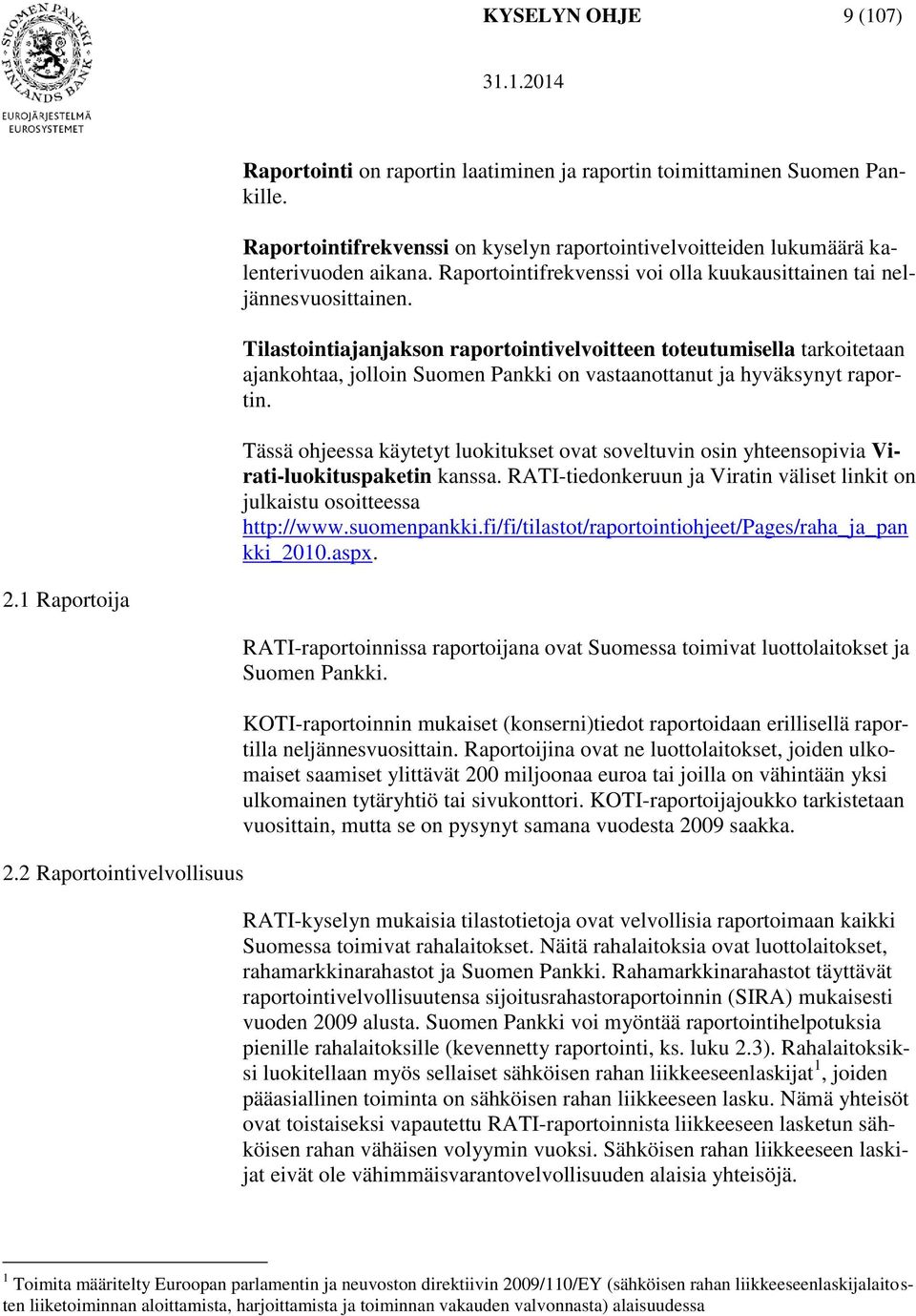 Tilastointiajanjakson raportointivelvoitteen toteutumisella tarkoitetaan ajankohtaa, jolloin Suomen Pankki on vastaanottanut ja hyväksynyt raportin.