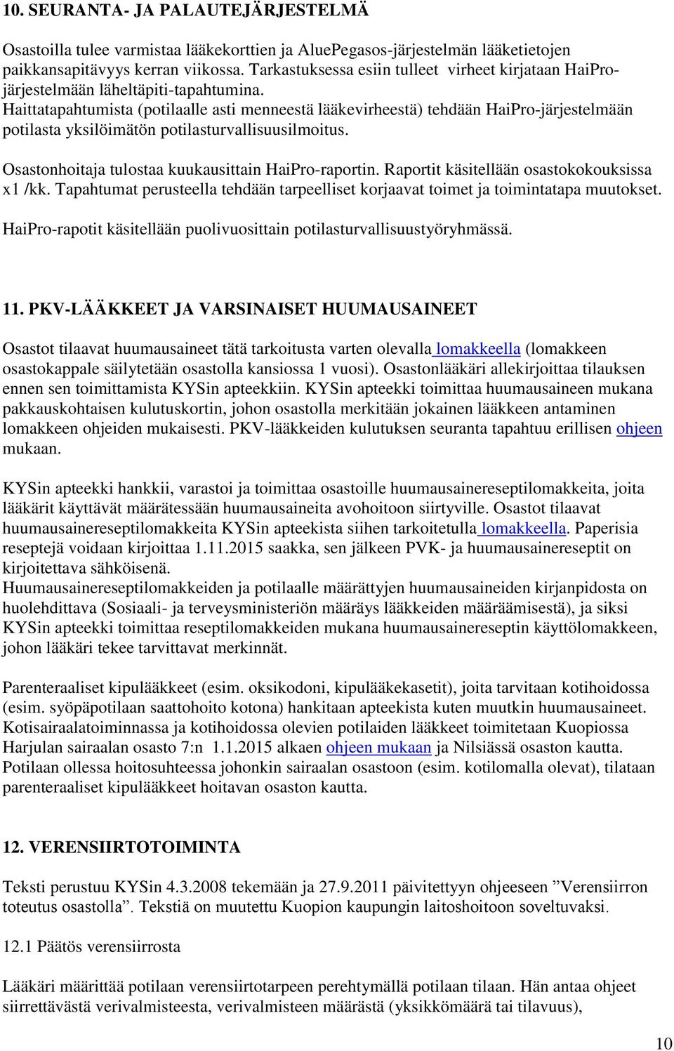 Haittatapahtumista (potilaalle asti menneestä lääkevirheestä) tehdään HaiPro-järjestelmään potilasta yksilöimätön potilasturvallisuusilmoitus. Osastonhoitaja tulostaa kuukausittain HaiPro-raportin.