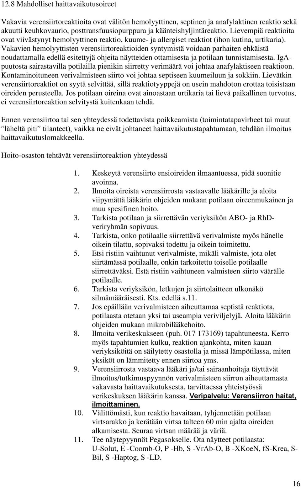 Vakavien hemolyyttisten verensiirtoreaktioiden syntymistä voidaan parhaiten ehkäistä noudattamalla edellä esitettyjä ohjeita näytteiden ottamisesta ja potilaan tunnistamisesta.