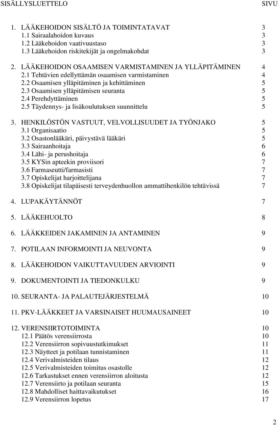 4 Perehdyttäminen 5 2.5 Täydennys- ja lisäkoulutuksen suunnittelu 5 3. HENKILÖSTÖN VASTUUT, VELVOLLISUUDET JA TYÖNJAKO 5 3.1 Organisaatio 5 3.2 Osastonlääkäri, päivystävä lääkäri 5 3.