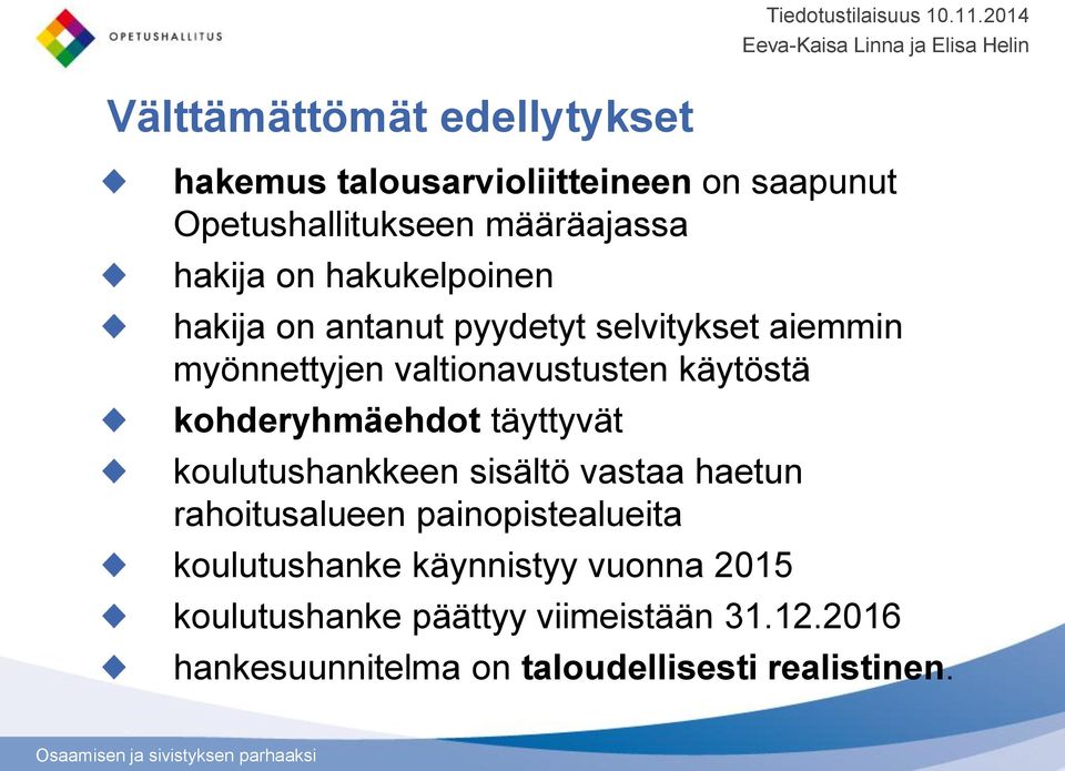 kohderyhmäehdot täyttyvät koulutushankkeen sisältö vastaa haetun rahoitusalueen painopistealueita