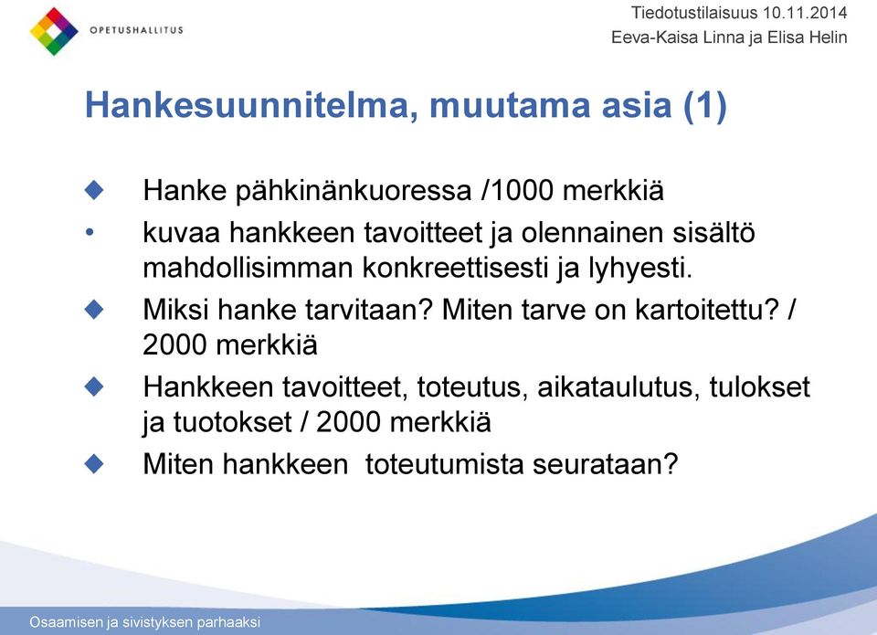 Miksi hanke tarvitaan? Miten tarve on kartoitettu?
